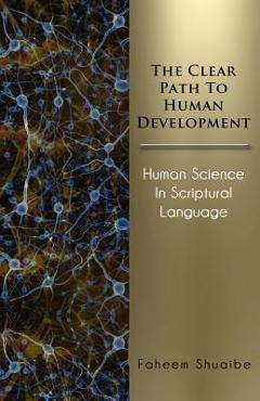 The Clear Path to Human Development: Human Science in Scriptural Language - Faheem Shuaibe