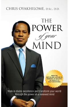 The Power of Your Mind: Walk in divine excellence and transform your world through the power of a renewed mind - Chris Oyakhilome