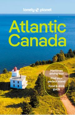 Atlantic Canada 7: Nova Scotia, New Brunswick, Prince Edward Island & Newfoundland & Labrador - Lonely Planet