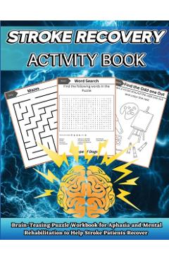 Stroke Recovery Activity Book: Brain-Teaser Puzzle Workbook for Aphasia and Mental Rehabilitation to Assist Stroke Patients in Recovering in Large Pr - Nikolas Jones
