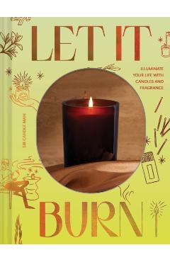 Let It Burn: Illuminate Your Life with Candles and Fragrance - Sir Candle Man