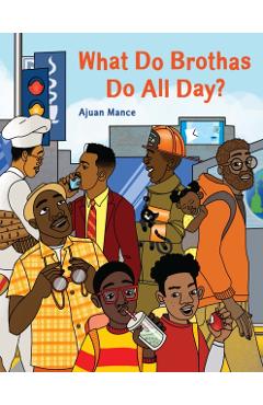 What Do Brothas Do All Day? - Ajuan Mance