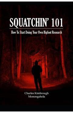 Squatchin\' 101: How To Start Doing Your Own Bigfoot Research - Monongahela