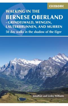 Walking in the Bernese Oberland - Grindelwald, Wengen, Lauterbrunnen, and Murren: 50 Day Walks in the Jungfrau Region - Jonathan Williams