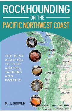 Rockhounding on the Pacific Northwest Coast - M. J. Grover