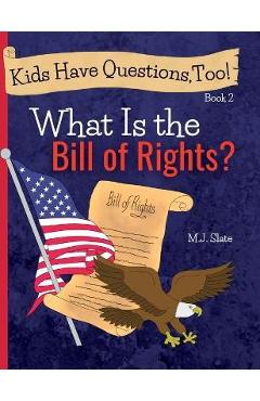 Kids Have Questions, Too! What Is the Bill of Rights? - M. J. Slate