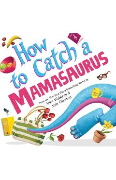 How to Catch a Mamasaurus - Alice Walstead