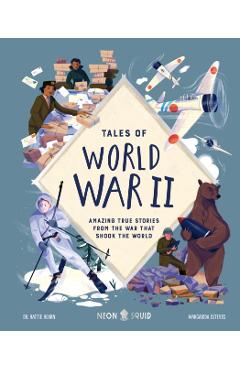 Tales of World War II: Amazing True Stories from the War That Shook the World - Hattie Hearn