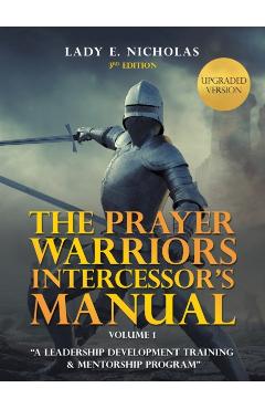 The Prayer Warriors Intercessor's Manual: A Leadership Development Training & Mentorship Program - Lady E. Nicholas