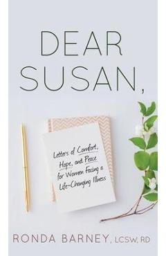 Dear Susan: Letters of Comfort, Hope, and Peace for Women Facing a Life-Changing Illness - Lcsw Rd Barney