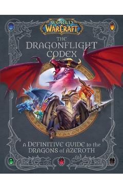 World of Warcraft: The Dragonflight Codex: (A Definitive Guide to the Dragons of Azeroth) - Insight Editions