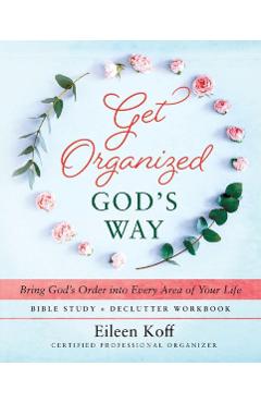 Get Organized God\'s Way: Bring God\'s Order into Every Area of Your Life - Eileen Koff