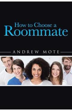 How to choose a roommate - andrew mote