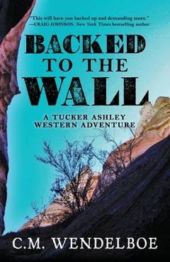 Backed to the Wall - C. M. Wendelboe