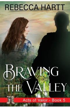 Braving the Valley: Christian Romantic Suspense - Rebecca Hartt