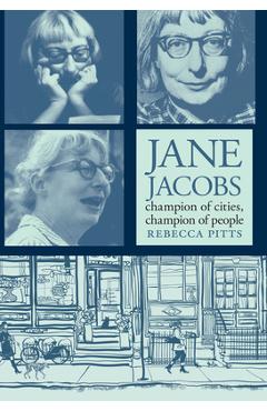 Jane Jacobs: Champion of Cities, Champion of People - Rebecca Pitts