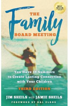 Family Board Meeting: You Have 18 Summers to Create Lasting Connection with Your Children Third Edition - Jim Sheils