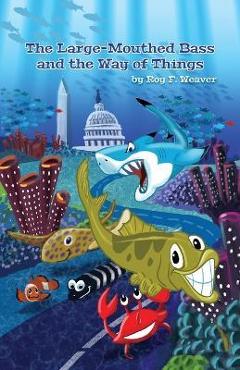 The Large-Mouthed Bass and the Way of Things - Roy F. Weaver
