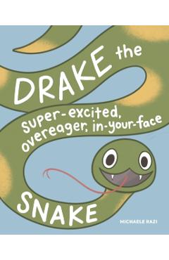 Drake the Super-Excited, Overeager, In-Your-Face Snake: A Book about Consent - Michaele Razi