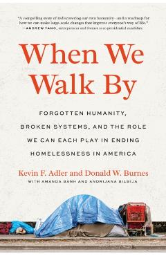 When We Walk by: Forgotten Humanity, Broken Systems, and the Role We Can Each Play in Ending Homelessness in America - Kevin F. Adler