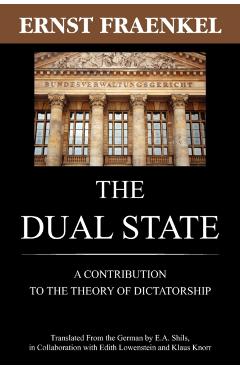 The Dual State: A Contribution to the Theory of Dictatorship - Ernst Fraenkel