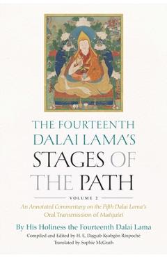 The Fourteenth Dalai Lama\'s Stages of the Path, Volume 2: An Annotated Commentary on the Fifth Dalai Lama\'s Oral Transmission of Mañjusri - Dalai Lama