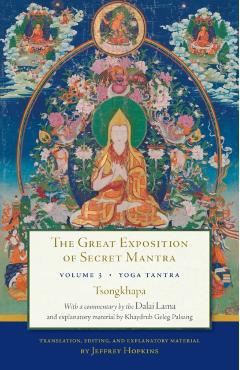 The Great Exposition of Secret Mantra, Volume Three: Yoga Tantra - Dalai Lama