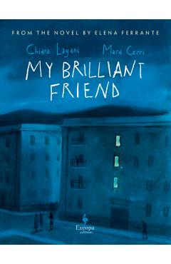 My Brilliant Friend: The Graphic Novel: Based on the Novel by Elena Ferrante - Chiara Lagani