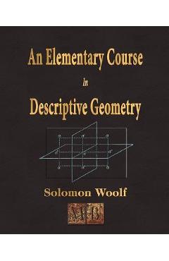 An Elementary Course In Descriptive Geometry - Solomon Woolf