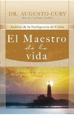 El Maestro de la Vida: Jesús, El Mayor Sembrador de Alegría, Libertad Y Esperanza - Augusto Cury