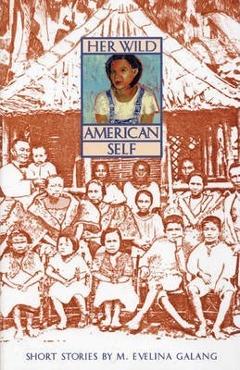 Her Wild American Self - M. Evelina Galang