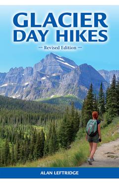 Glacier day hikes: revised edition - alan leftridge