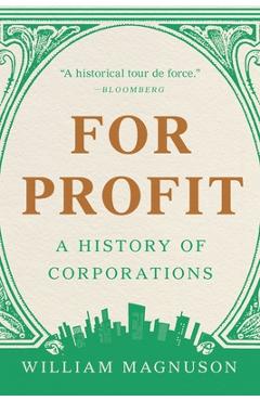 For Profit: A History of Corporations - William Magnuson