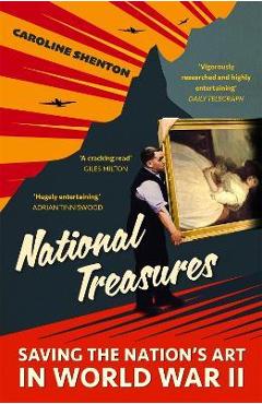 National Treasures: Saving the Nation\'s Art in World War II - Caroline Shenton
