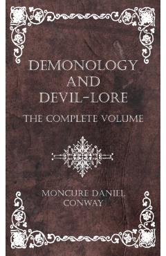 Demonology and Devil-Lore - The Complete Volume - Moncure Daniel Conway