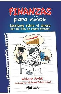 Finanzas para niños: Lecciones sobre el dinero que los niños no pueden perderse - Walter Andal