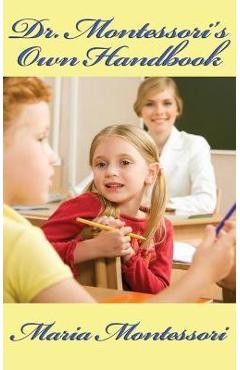 Dr. Montessori\'s Own Handbook - Maria Montessori