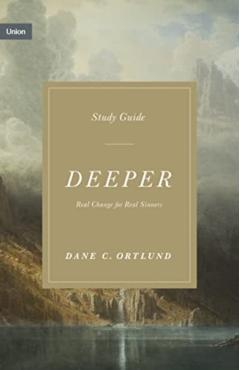 Deeper Study Guide: Real Change for Real Sinners - Dane C. Ortlund