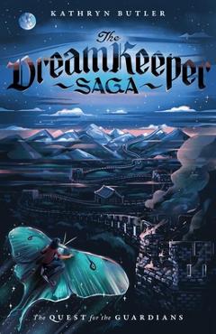 The Quest for the Guardians (the Dream Keeper Saga Book 4), Volume 4 - Kathryn Butler