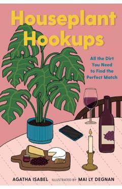 Houseplant Hookups: All the Dirt You Need to Find the Perfect Match - Agatha Isabel