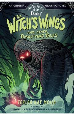 The Witch\'s Wings and Other Terrifying Tales (Are You Afraid of the Dark? Graphic Novel #1) - Tehlor Kay Mejia