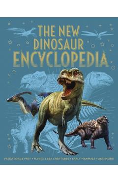 The New Dinosaur Encyclopedia: Predators & Prey, Flying & Sea Creatures, Early Mammals, and More! - Claudia Martin