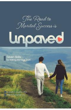 The Road to Marital Success is Unpaved - Kenneth H. Waldron Ph. D.