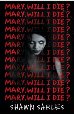 Mary, Will I Die? - Shawn Sarles