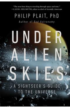 Under Alien Skies: A Sightseer\'s Guide to the Universe - Philip Plait