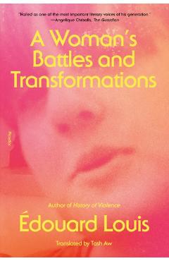 A Woman\'s Battles and Transformations - Édouard Louis