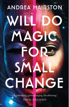 Will Do Magic for Small Change - Andrea Hairston