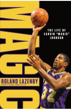 Magic: The Life of Earvin Magic Johnson - Roland Lazenby