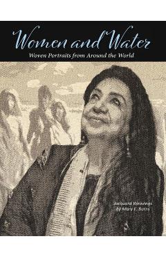 Women and Water: Woven Portraits from Around the World - Mary E. Burns