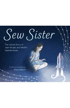 Sew Sister: The Untold Story of Jean Wright and Nasa\'s Seamstresses - Elise Matich